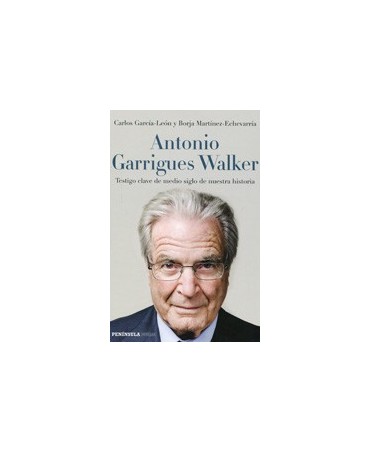 Antonio Garrigues Walker. Testigo clave de medio siglo de nuestra historia