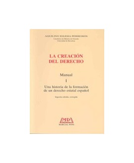 La creación del Derecho. Historia de la formacion de un Derecho estatal español