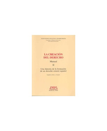 La creación del Derecho (II) Una historia de la formacion de un Derecho estatal español