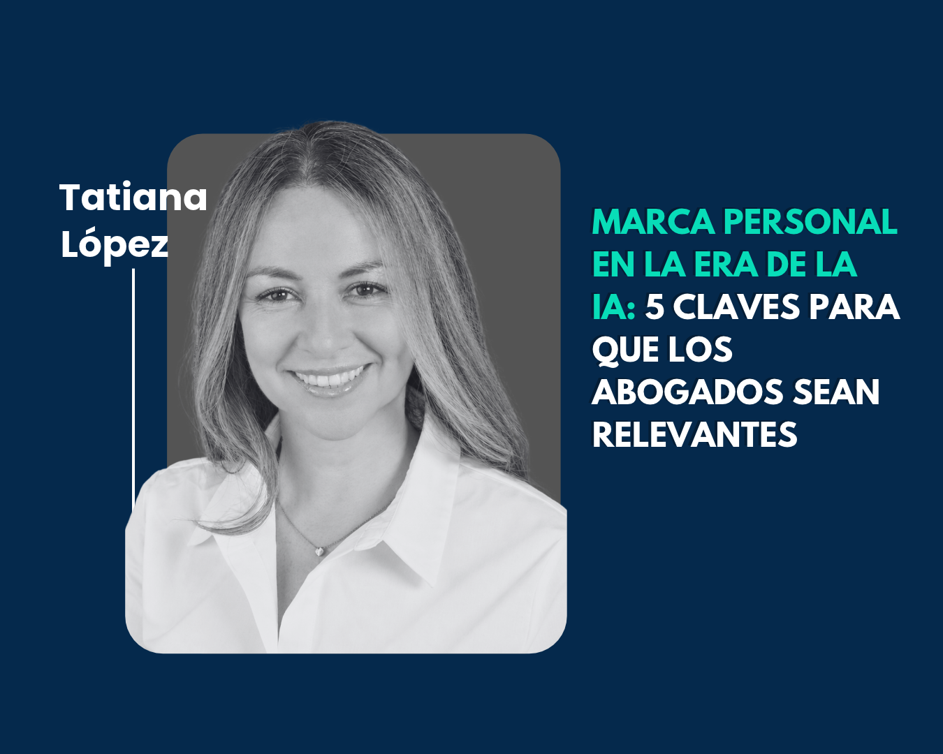 Tatiana López, Marca personal en la era de la IA: 5 claves para que los abogados sean relevantes
