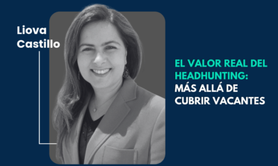 Liova Castillo, El valor real del headhunting: más allá de cubrir vacantes